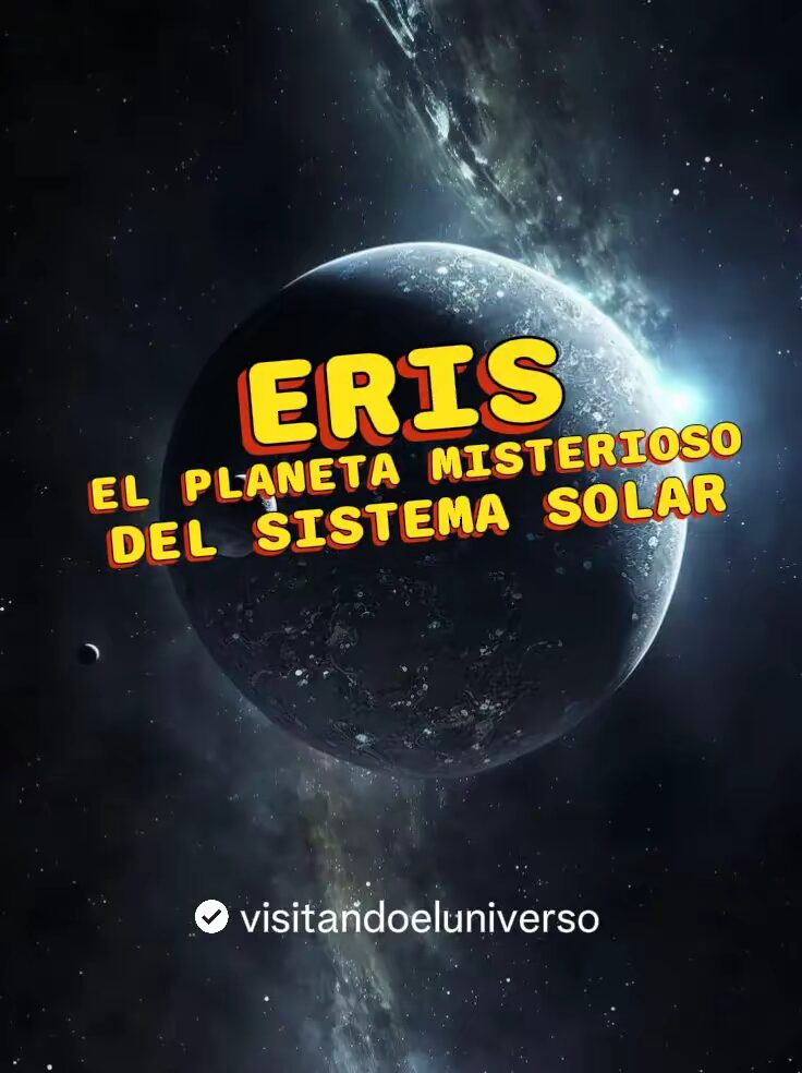 El Planeta Misterioso del Sistema Solar «ERIS».