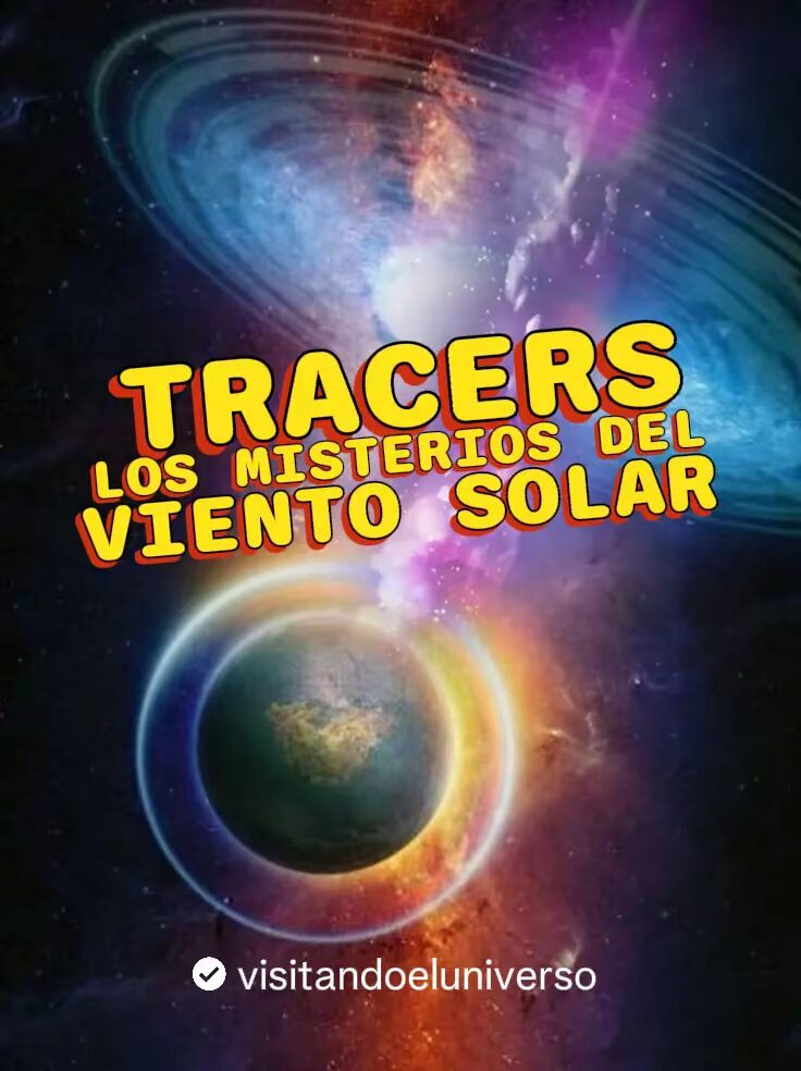 Tracers: descubriendo los misterios del viento solar.