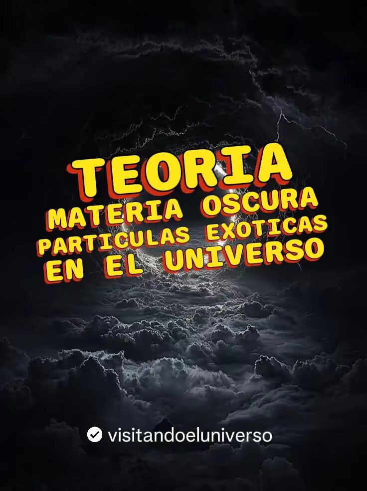 Teoria: La Materia Oscura y Las Partículas Exoticas