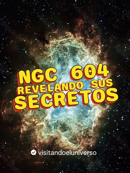 Nebulosa NGC 604: Revelando Sus Secretos