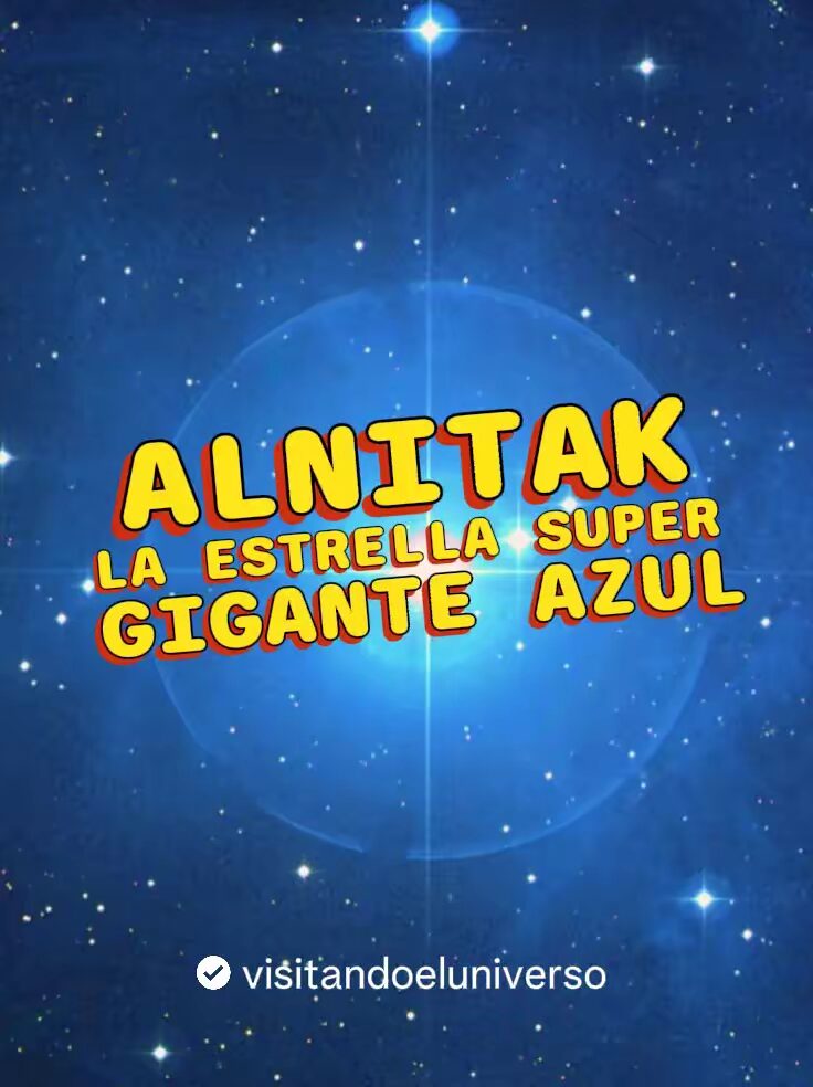 ALNITAK: La Estrella Super Gigante Azul