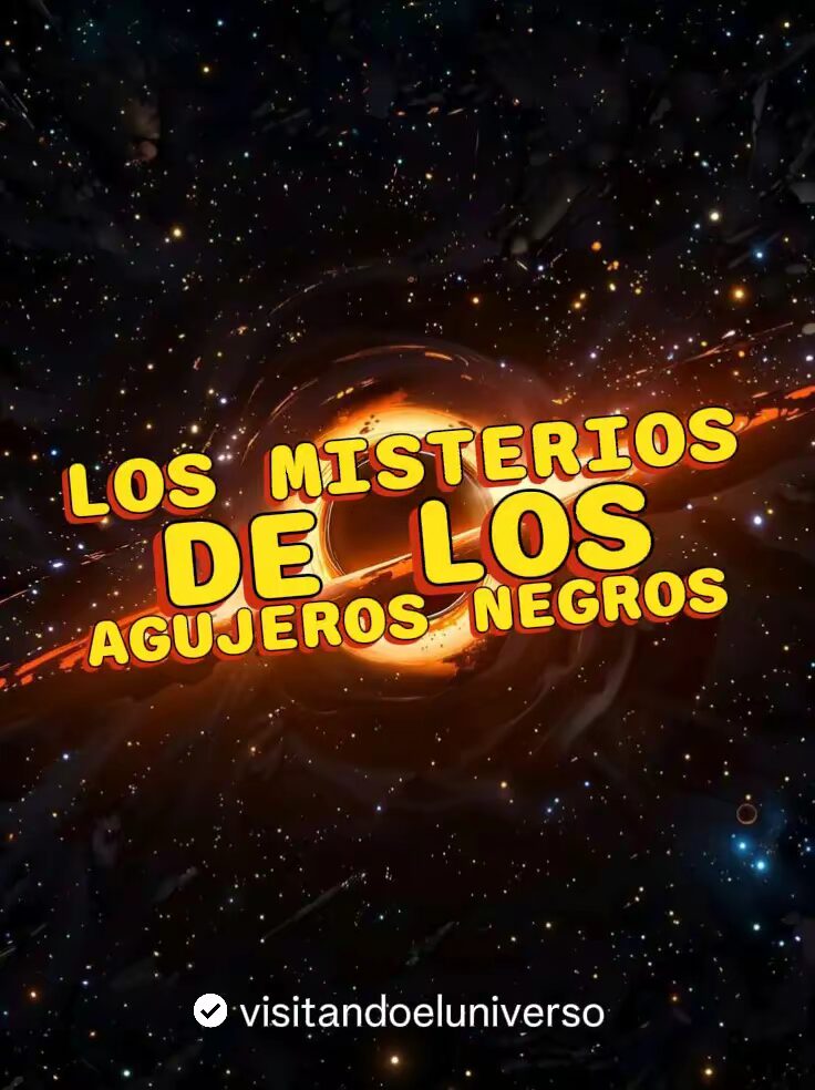 Agujeros Negros y Sus Misterios