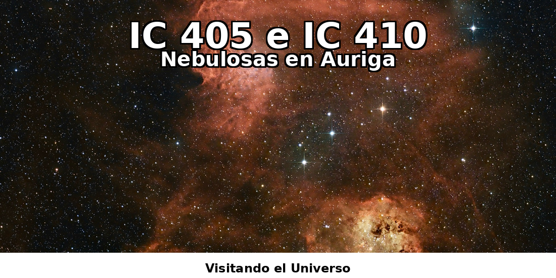 Nebulosas IC405 e IC410: Dos laboratorios cósmicos en la constelación de Auriga