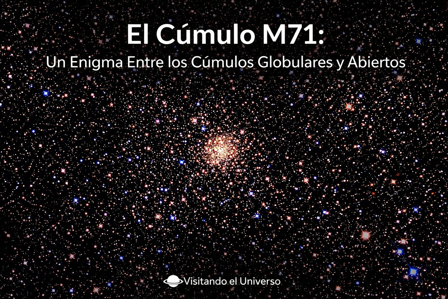 El Cúmulo M71: Un Enigma Entre los Cúmulos Globulares y Abiertos