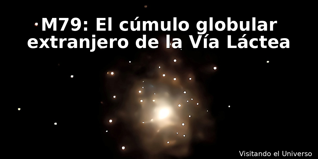 M79: El cúmulo globular  que revela los secretos ocultos de la Vía Láctea