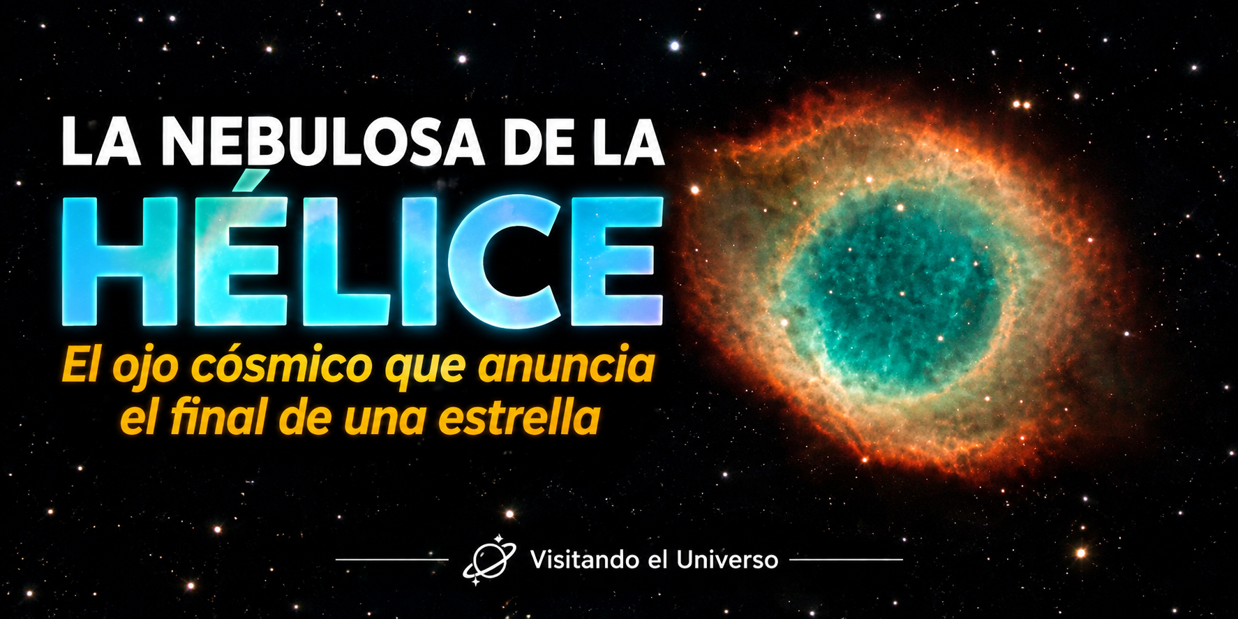 La Nebulosa de la Hélice: El ojo cósmico que anuncia el final de una estrella